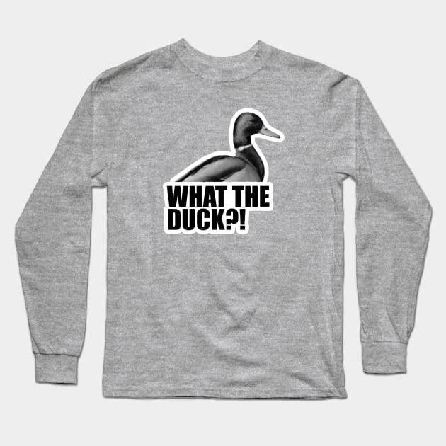 What The Duck?! Long Sleeve T-Shirt by timbo